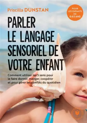 Couverture du produit · Comprendre le langage sensoriel de l'enfant: Pour une communication familiale sereine