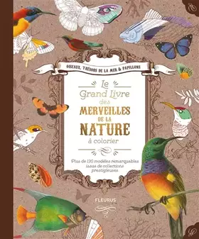 Couverture du produit · le grand livre des merveilles de la nature à colorier: plus de 130 modèlesremarquables issus de collections prestigieuses