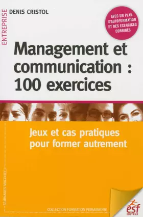 Couverture du produit · Management et communication : 100 exercices : Jeux et cas pratiques pour former autrement