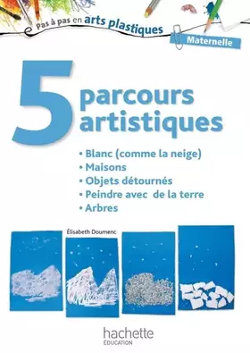 Couverture du produit · 5 parcours artistiques pour la maternelle : blanc (comme la neige)