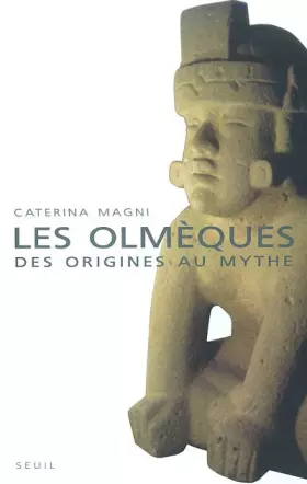 Couverture du produit · Les Olmèques : Des origines au mythe