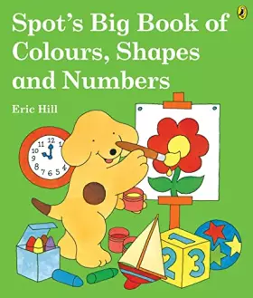 Couverture du produit · Spot's Big Book of Colours, Shapes and Numbers