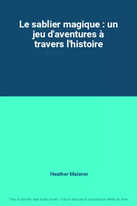 Couverture du produit · Le sablier magique : un jeu d'aventures à travers l'histoire