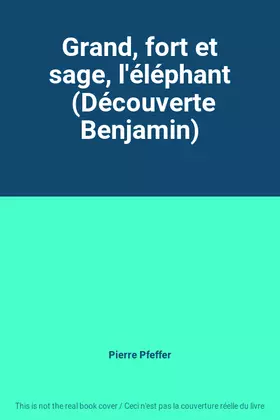 Couverture du produit · Grand, fort et sage, l'éléphant  (Découverte Benjamin)