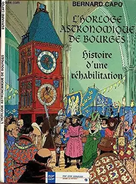 Couverture du produit · L'HORLOGE ASTRONOMIQUE DE BOURGES AVEC UN DESSIN ORIGINAL DE BERNARD CAPO