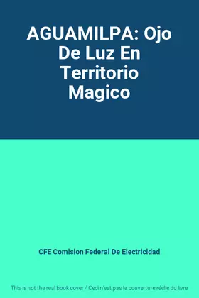 Couverture du produit · AGUAMILPA: Ojo De Luz En Territorio Magico