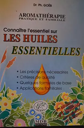 Couverture du produit · Connaître l'essentiel sur les huiles essentielles : Les précisions nécessaires, critères de qualité, quelques formules de base,