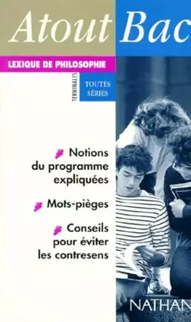 Couverture du produit · Atout Bac Lexique De Philosophie. Notions Du Programme Expliquees, Mots-Pieges, Conseils Pour Eviter Les Contresens