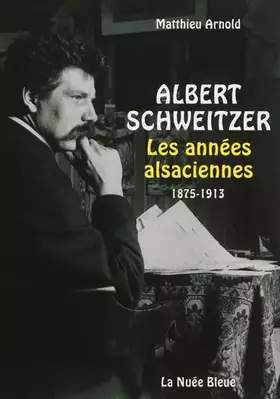Couverture du produit · Albert Schweitzer - Les années alsaciennes