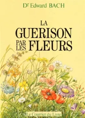 Couverture du produit · LA GUERISON PAR LES FLEURS. Guéris-toi toi-même, Les douze