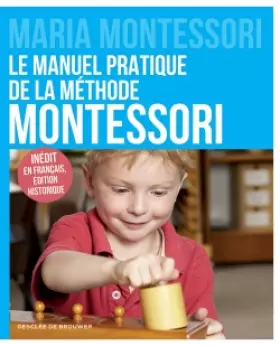 Couverture du produit · Le manuel pratique de la méthode Montessori: Inédit en français, édition historique