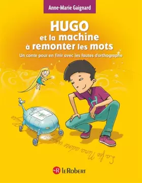 Couverture du produit · Hugo et la machine à remonter les mots : un conte pour en finir avec les fautes d'orthographe - police d'écriture adaptée pour 