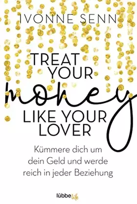 Couverture du produit · Treat Your Money Like Your Lover: Kümmere dich um dein Geld und werde reich in jeder Beziehung
