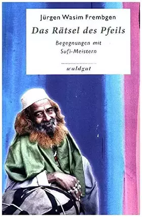 Couverture du produit · Das Rätsel des Pfeils: Begegnungen mit Sufi-Meistern (Gedächtnis der Völker (GdV))