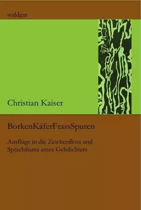 Couverture du produit · BorkenKäferFrassSpuren: Ausflüge in die Zeichenflora und Sprachfauna eines Gehdichters (waldgut lektur (le))