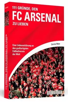 Couverture du produit · 111 Gründe, den FC Arsenal zu lieben: Eine Liebeserklärung an den großartigsten Fußballverein der Welt
