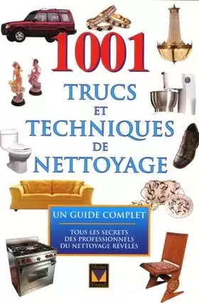 Couverture du produit · 1001 trucs et techniques de nettoyage: Un guide complet, tous les secrets des professionnels du nettoyage révélés