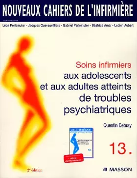 Couverture du produit · Nouveaux cahiers de l'infirmière, tome 13 : Soins infirmiers aux adolescents et aux adultes atteints de troubles psychiatriques