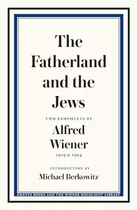 Couverture du produit · The Fatherland and the Jews: Two Pamphlets by Alfred Wiener, 1919 and 1924