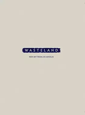 Couverture du produit · Wasteland: New Art from Los Angeles