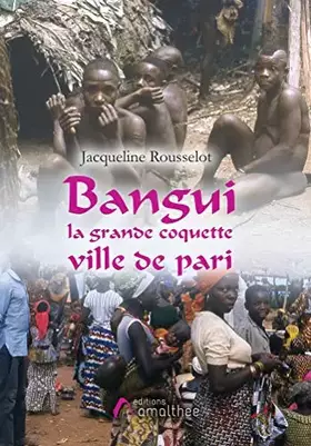 Couverture du produit · BANGUI LA GRANDE COQUETTE VILLE DE PARI