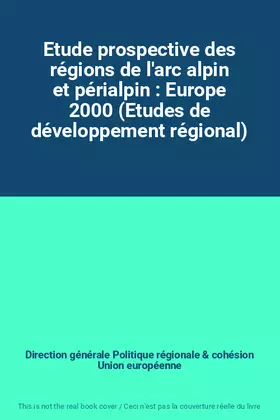 Couverture du produit · Etude prospective des régions de l'arc alpin et périalpin : Europe 2000 (Etudes de développement régional)