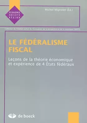 Couverture du produit · Le fédéralisme fiscal : Leçons de la théorie économique et expérience de 4 Etats fédéraux