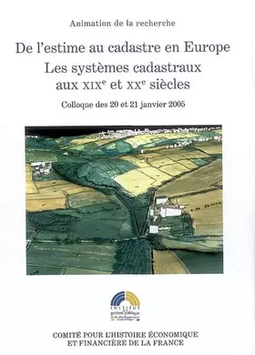 Couverture du produit · DE L ESTIME AU CADASTRE EN EUROPE - LES SYSTEMES CADASTRAUX AU XIXE ET XXE S.: ACTES COLLOQUE 20 ET 21 JANVIER 2005. SOUS LA DI