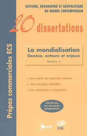 Couverture du produit · 20 Dissertations d'Histoire, de Géographie du monde contemporain : La mondialisation : genèse, acteurs et enjeux