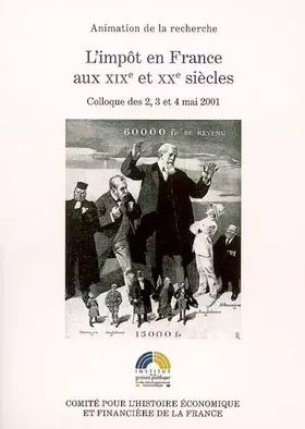 Couverture du produit · L'impôt en France aux XIXe et XXe siècles: Colloque des 2, 3 et 4 mai 2001
