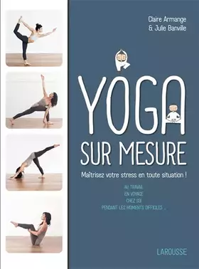 Couverture du produit · Le Yoga sur mesure : Maîtrisez votre stress en toute situation !