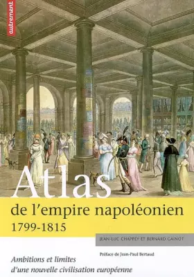 Couverture du produit · Atlas de l'empire napoléonien 1799-1815 : Ambitions et limites d'une nouvelle civilisation européenne