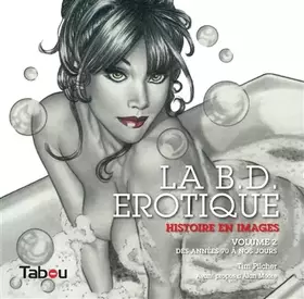 Couverture du produit · La BD érotique des années 70 à nos jours (tome 2): Histoire en images