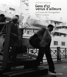 Couverture du produit · Gens d'ici venus d'ailleurs: La France de l'immigration de 1900 à nos jours
