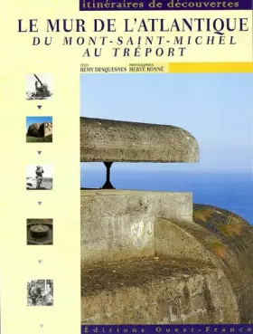 Couverture du produit · Le mur de l'Atlantique : Du Mont-St-Michel au Tréport
