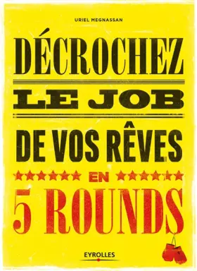Couverture du produit · Décrochez le job de vos rêves en 5 rounds: Préparez-vous à mettre KO Madame recherche-d'emploi-classique et Monsieur Conseil-Bi