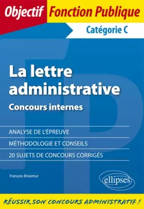 Couverture du produit · La lettre administrative : Epreuve de concours internes de catégorie C