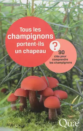Couverture du produit · Tous les champignons portent-ils un chapeau ? : 90 clés pour comprendre les champignons