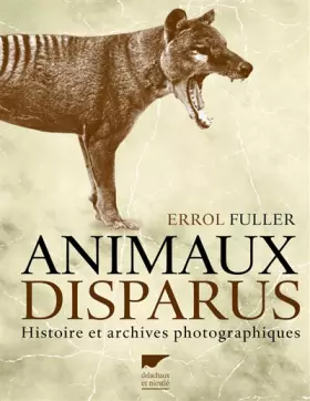 Couverture du produit · Animaux disparus. Histoire et archives photographiques