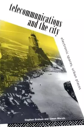 Couverture du produit · Telecommunications and the City: Electronic Spaces, Urban Places