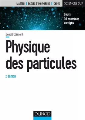 Couverture du produit · Physique des particules - 2e éd. - Cours, 30 exercices corrigés: Cours, 30 exercices corrigés