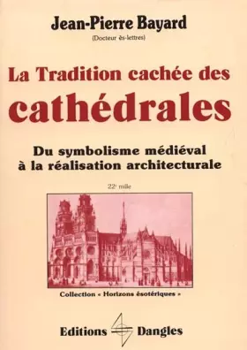 Couverture du produit · La Tradition cachée des cathédrales : Du symbolisme médiéval à la réalisation architecturale