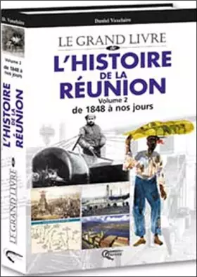 Couverture du produit · Le grand livre de l'histoire de la Réunion, tome 2 : De 1848 à nos jours