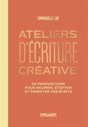 Couverture du produit · Ateliers d'écriture créative: 52 propositions pour nourrir, étoffer et pimenter vos écrits