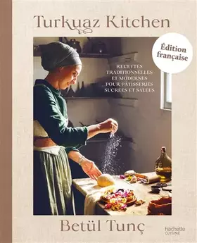 Couverture du produit · Turkuaz Kitchen: Recettes traditionnelles et modernes pour pâtisseries sucrées et salées