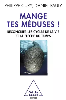 Couverture du produit · Mange tes méduses !: Réconcilier les cycles de la vie et la flèche du temps
