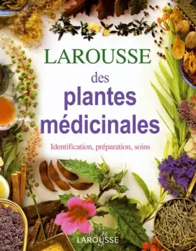 Couverture du produit · Larousse des plantes médicinales : Identification, préparation, soins