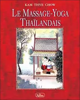 Couverture du produit · Le Massage-Yoga Thaÿ¯landais. Une thÿ©rapie dynamique pour le bien-ÿªtre physique et l'ÿ©nergie spirituelle