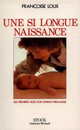 Couverture du produit · Une si longue naissance. Les premiers mois d'un enfant prématuré