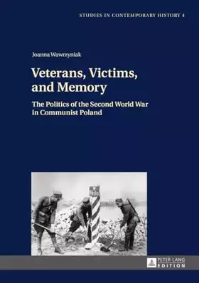 Couverture du produit · Veterans, Victims, and Memory: The Politics of the Second World War in Communist Poland (Studies in Contemporary History, Band 
